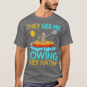 They See Me Rowing They Hatin Sloth Kayak Kayaking T-Shirt