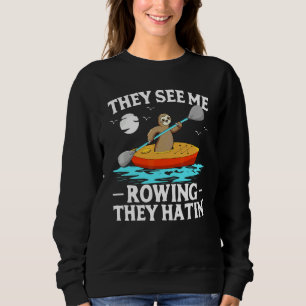 They See Me Rowing They Hatin Sloth Kayak Sweatshirt