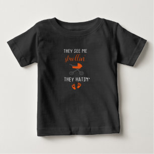 They see me strollin' they hatin',Funny baby  T-Shirt
