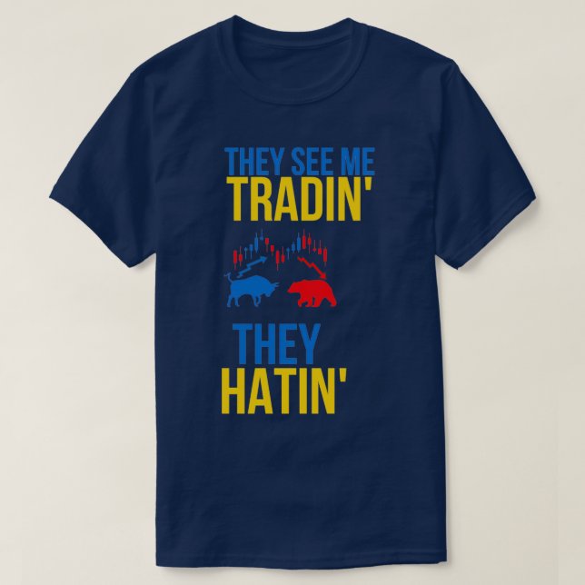 They See Me Tradin they hatin 2 T-Shirt (Design Front)