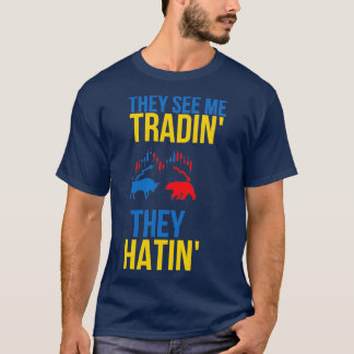 They See Me Tradin they hatin 2 T-Shirt
