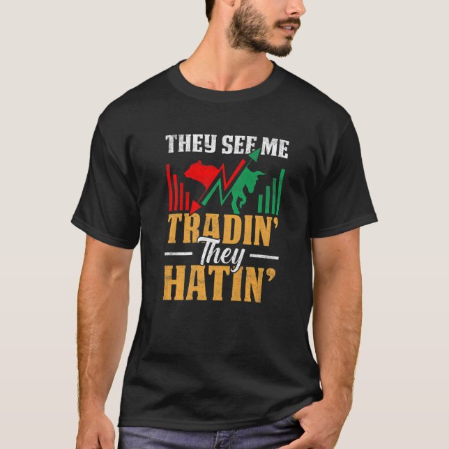 They See Me Trading They Hating Trader Stock Marke T-Shirt (Front)