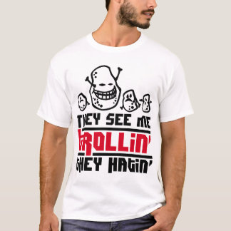 They see  me trollin', they hatin T-Shirt