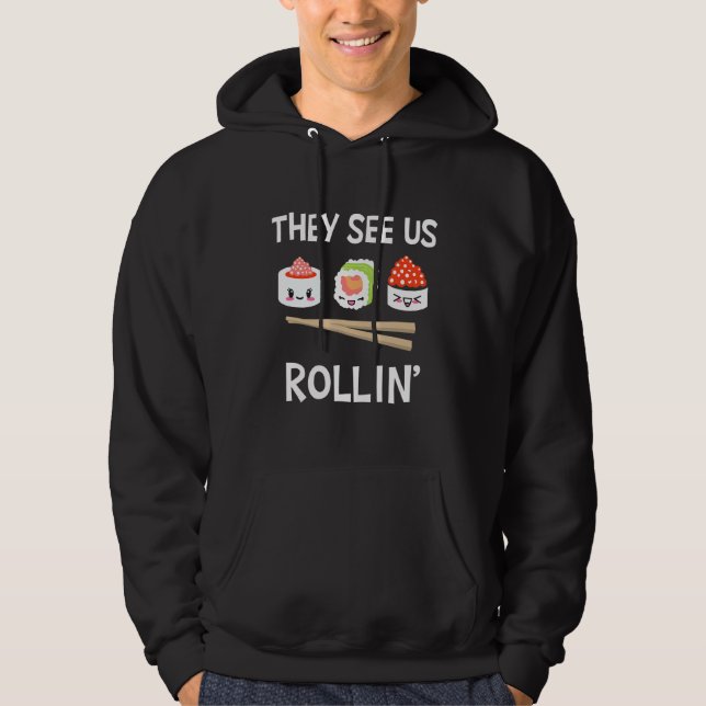 They See Us Rollin' I Rice Seaweed Japanese Sushi  Hoodie (Front)