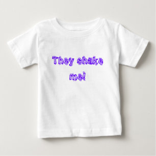 They shake me! baby T-Shirt