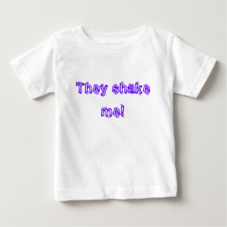 They shake me! baby T-Shirt