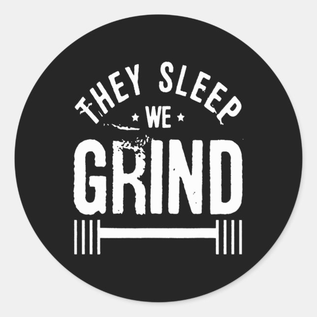 They Sleep We Grind Fitness Gym Work Out Motivatio Classic Round Sticker (Front)