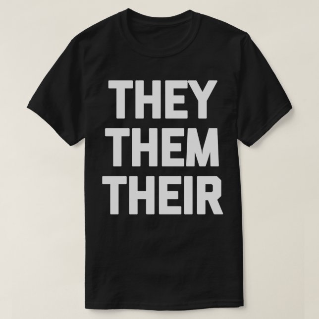 They Them Their  Funny Transgender Nonbinary Gende T-Shirt (Design Front)