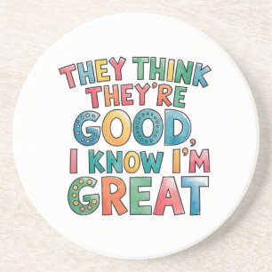 They think they're good I know I'm great Coaster