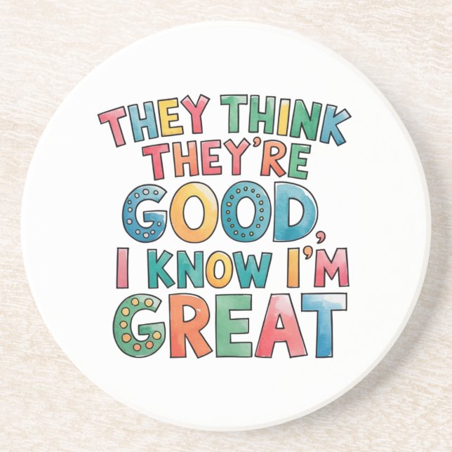 They think they're good I know I'm great Coaster (Front)