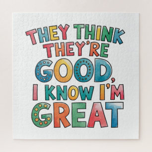 They think they're good I know I'm great Jigsaw Puzzle