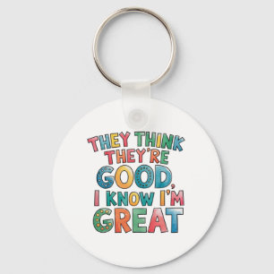 They think they're good I know I'm great Key Ring