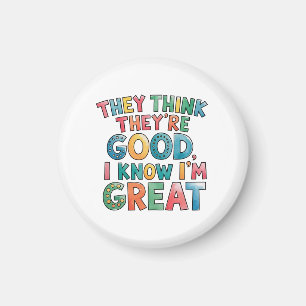 They think they're good I know I'm great Magnet