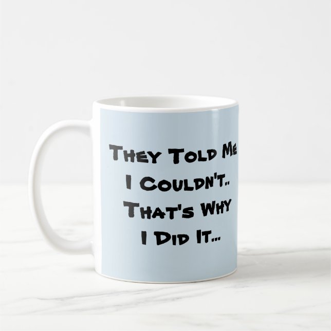 They Told Me I Couldn't  Coffee Mug (Left)