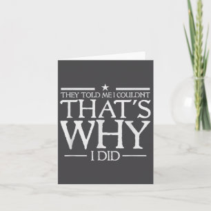 They Told Me I Couldn't That's Why I Did Motivatio Card