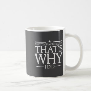 They Told Me I Couldn't That's Why I Did Motivatio Coffee Mug
