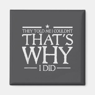 They Told Me I Couldn't That's Why I Did Motivatio Magnet