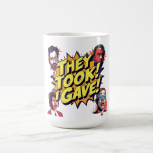 They Took! I Gave! Coffee Mug