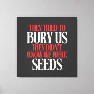 They Tried To Bury Us    Canvas Print