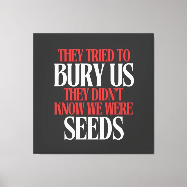 They Tried To Bury Us |  Canvas Print (Front)