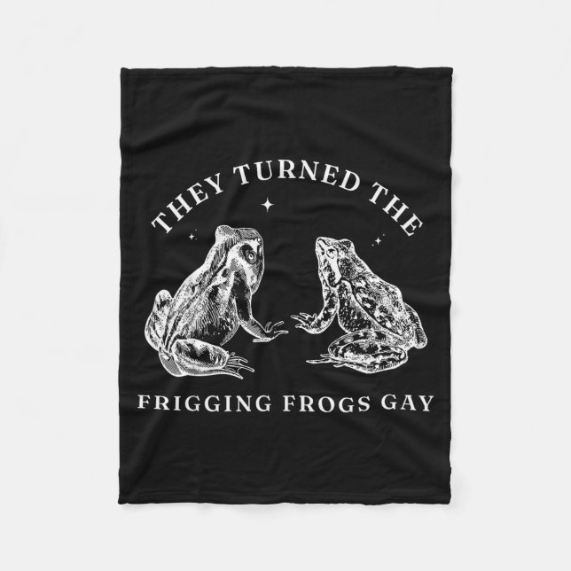 They Turned The Friggin' Frogs Gay Funny Frog Lgbt Fleece Blanket (Front)