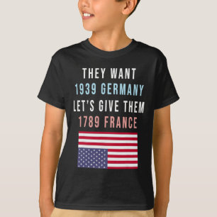 They Want 19&#; Germany Lets Give Them 1789 Franc T-Shirt