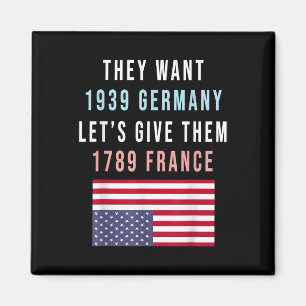 They Want 19 Germany Lets Give Them 1789 France _1 Magnet