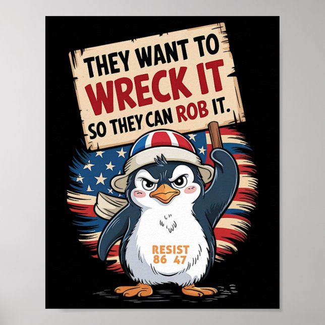They Want To Wreck It So They Can Rob It Anti Trum Poster (Front)