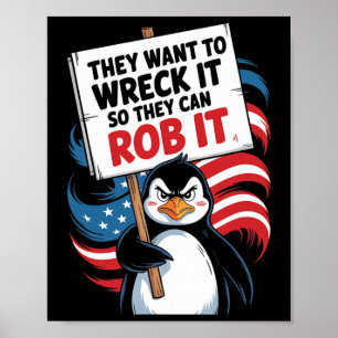 They Want To Wreck It So They Can Rob It Anti Trum Poster