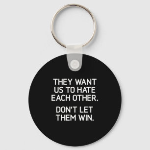 They Want Us To Hate Each Other. Don't Let Them Wi Key Ring
