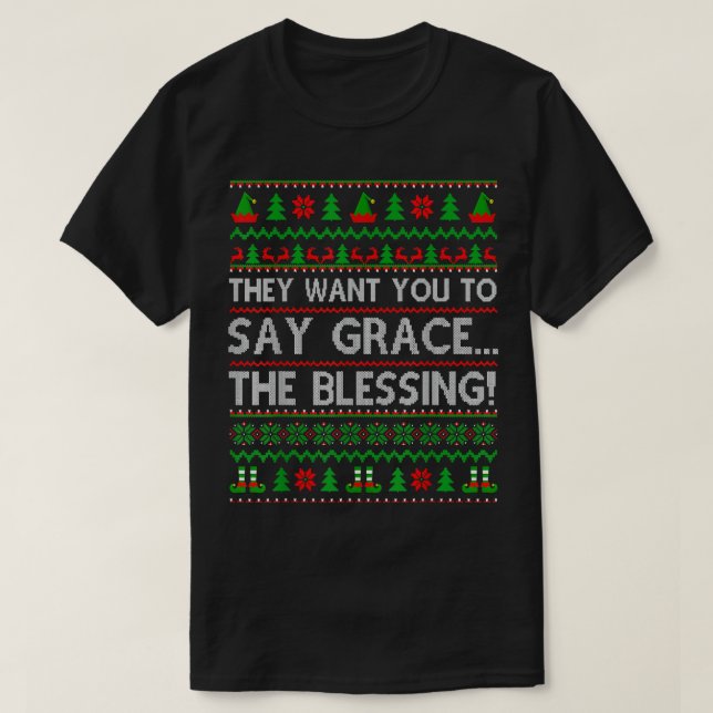 They Want You To Say Grace The Blessing Merry Xmas T-Shirt (Design Front)