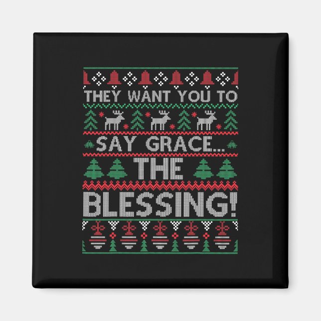 They Want You To Say Grace The Blessing Ugly Chris Magnet (Front)