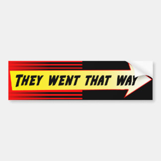 "They went that way" bumper sticker