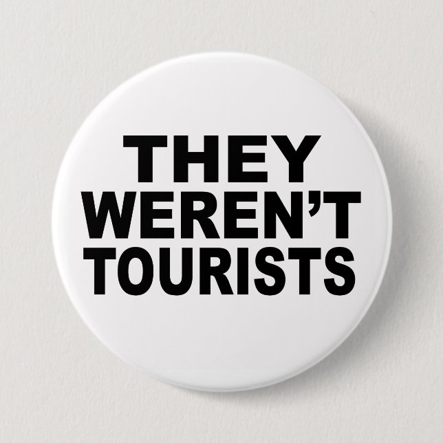 They Weren't Tourists 7.5 Cm Round Badge (Front)