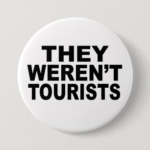 They Weren't Tourists 7.5 Cm Round Badge