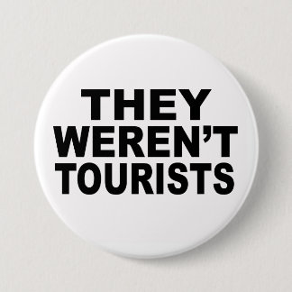 They Weren't Tourists 7.5 Cm Round Badge