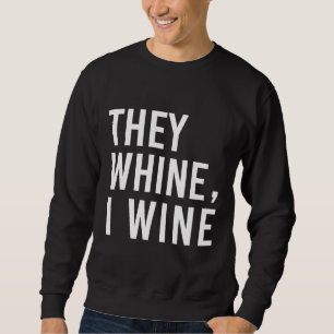 They Whine I Wine Wine For Mum Sweatshirt
