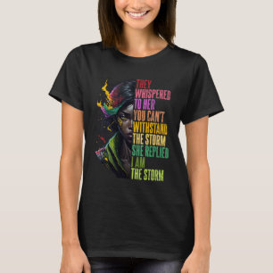 They Whispered To Her Black History I Am The Storm T-Shirt