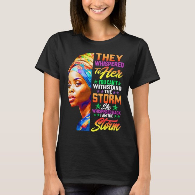They Whispered You Can t Withstand The Storm T-Shirt (Front)