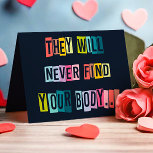 They Will Never Find Your Body Funny Valentine Holiday Card