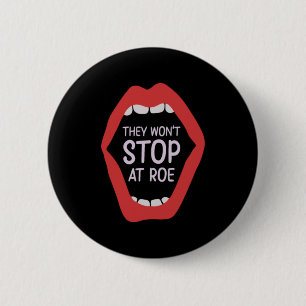 They Won't Stop at Roe Feminism Feminist Women's  6 Cm Round Badge