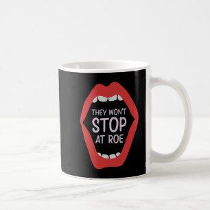They Won't Stop at Roe Feminism Feminist Women's Coffee Mug