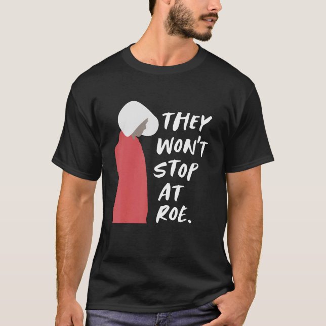 They Won't Stop At Roe Pro Choice 1973 Women's Rig T-Shirt (Front)