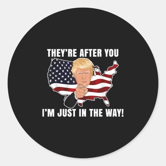 They're After You I'm Just In The Way Trump  Classic Round Sticker (Front)
