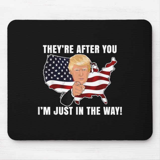 They're After You I'm Just In The Way Trump  Mouse Mat (Front)