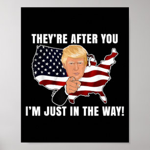 They're After You I'm Just In The Way Trump Poster