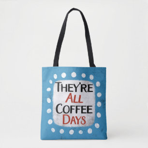 They're All Coffee Days Tote Bag
