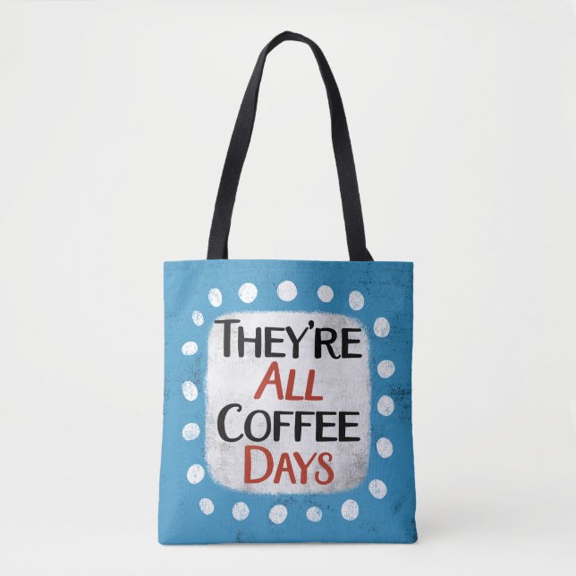 They're All Coffee Days Tote Bag (Front)