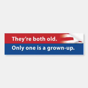 They're both old. Only one is a grown-up. Bumper Sticker