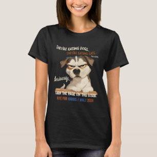 They're Eating Dogs! Theyre Eating Cats! Vote Harr T-Shirt